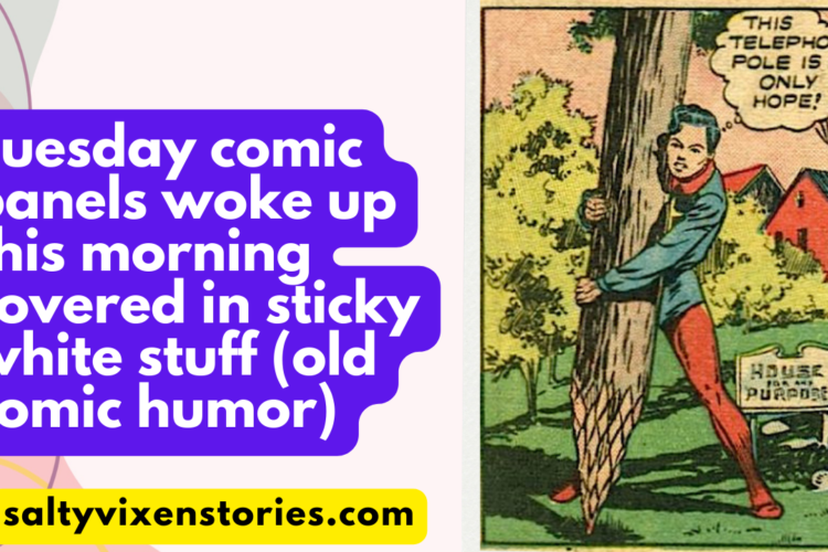 Tuesday comic panels woke up this morning covered in sticky white stuff