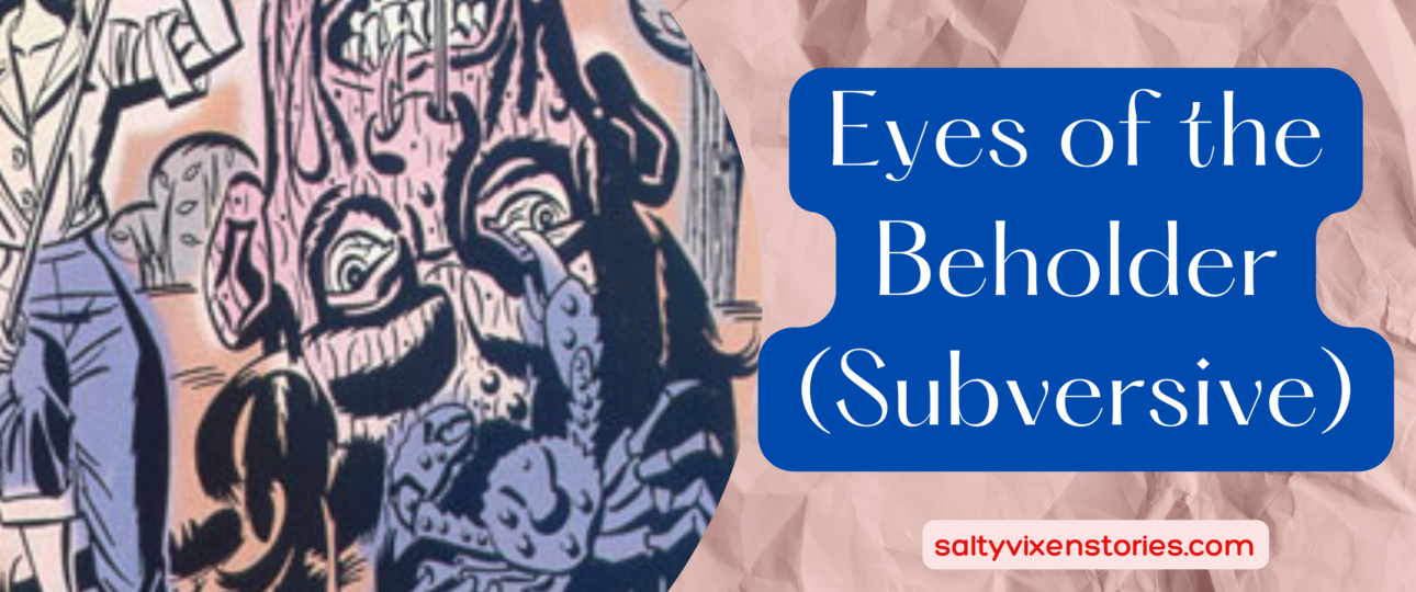 eyes of the beholder subversive