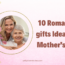 10 Romantic gifts for Mothers Day 2023