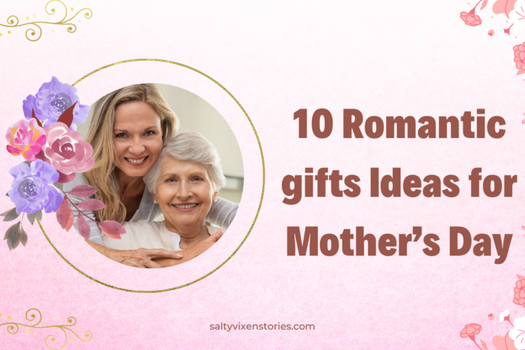 10 Romantic gifts for Mothers Day 2023
