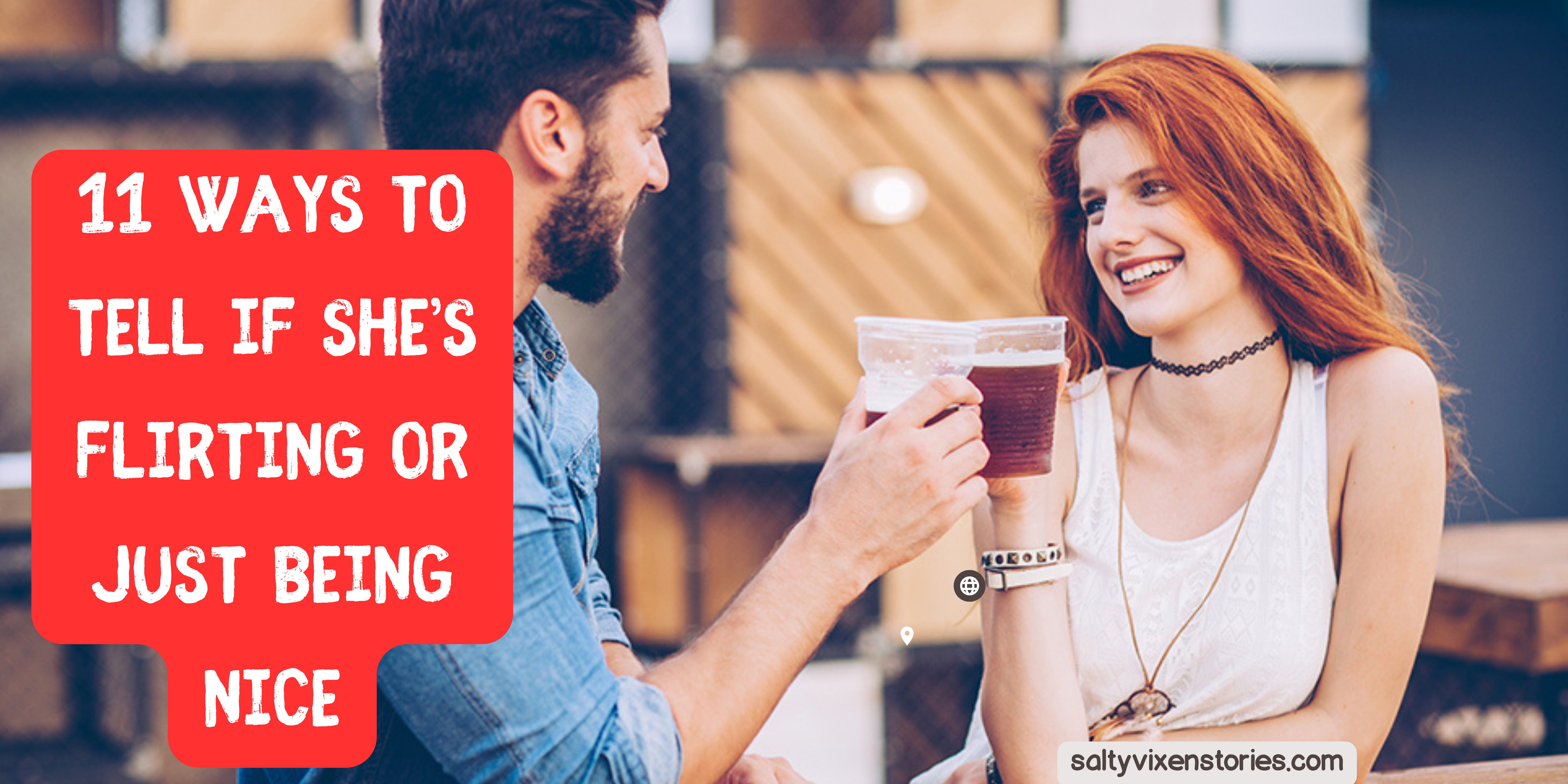 11 Ways to Tell If Shes Flirting or Just Being Nice