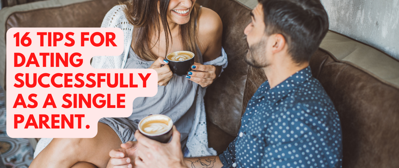 16 Tips for Dating Successfully as a Single Parent