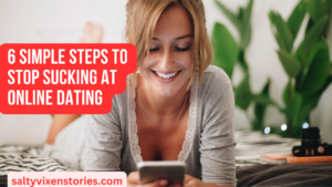 6 Simple Steps to Stop Sucking at Online Dating