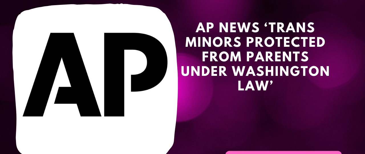 AP News ‘Trans Minors Protected From Parents Under Washington Law