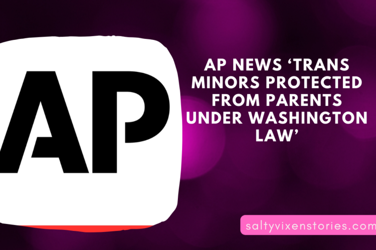 AP News ‘Trans Minors Protected From Parents Under Washington Law