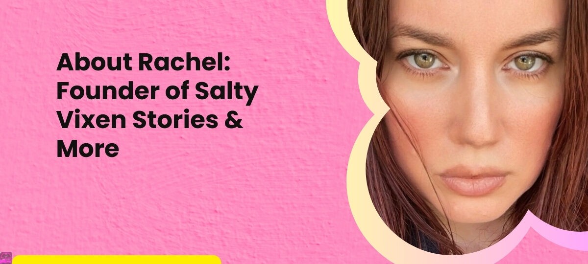 About Rachel Founder of Salty Vixen Stories More