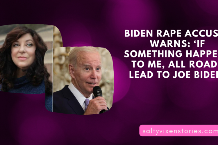 Biden Rape Accuser Warns If Something Happens To Me All Roads Lead To Joe Biden
