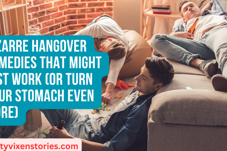 Bizarre Hangover Remedies That Might Just Work or Turn Your Stomach Even More