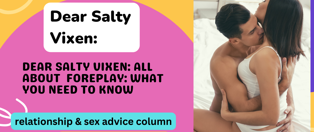 Dear Salty Vixen All About Foreplay What You Need to Know