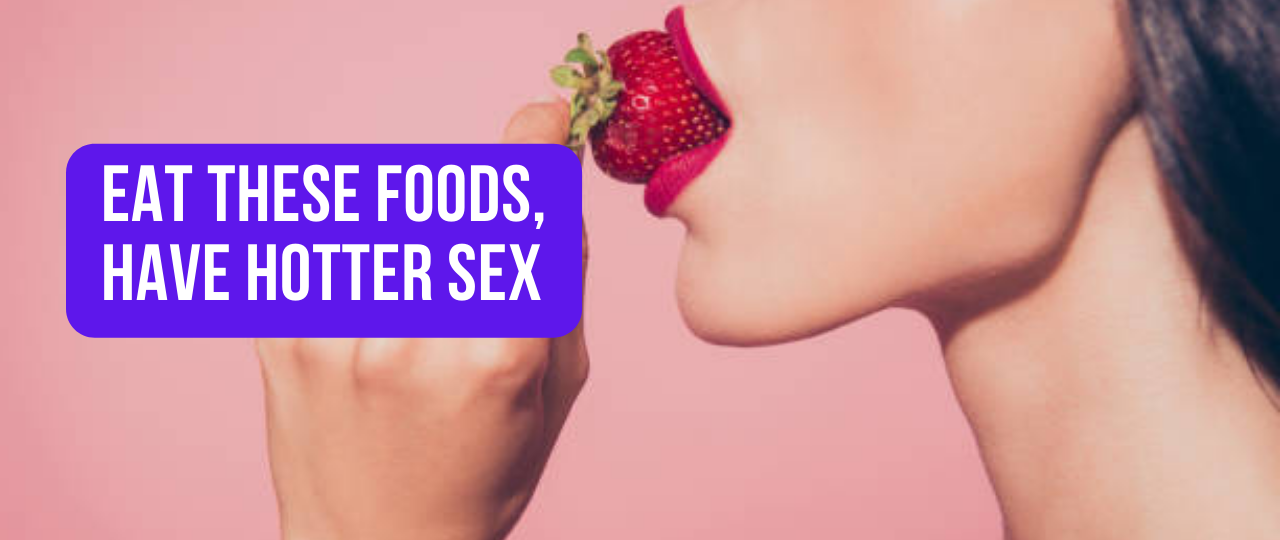 Eat These Foods Have Hotter Sex