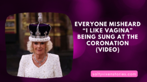 Everyone Misheard “I Like Vagina” Being Sung at the Coronation (Video)