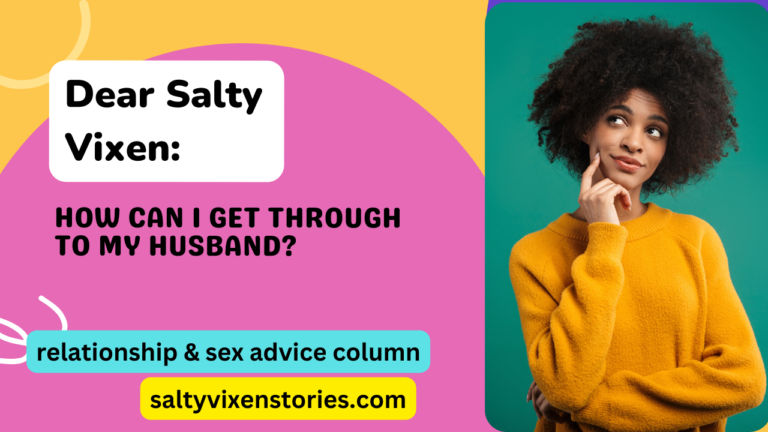 How can I get through to my husband? – Dear Salty Vixen