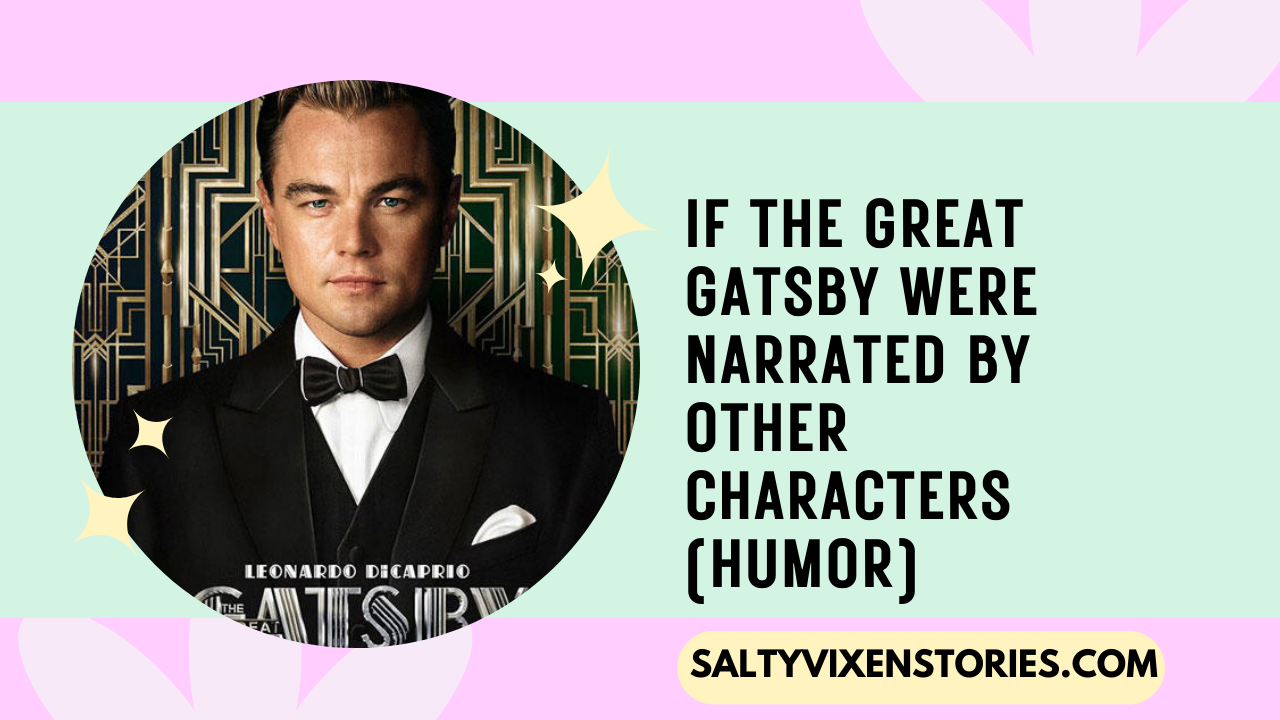 If The Great Gatsby Were Narrated By Other Characters humor