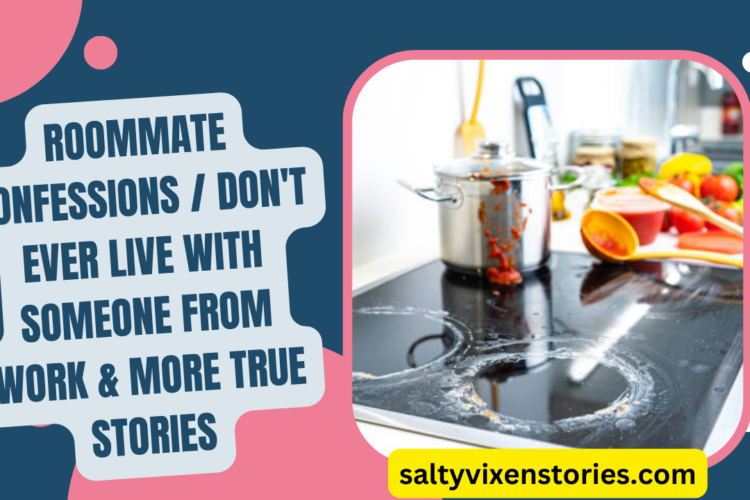 ROOMMATE CONFESSIONS Dont Ever Live With Someone From Work