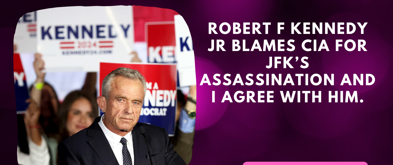 Robert F Kennedy Jr blames CIA for JFKs assassination and I agree with him