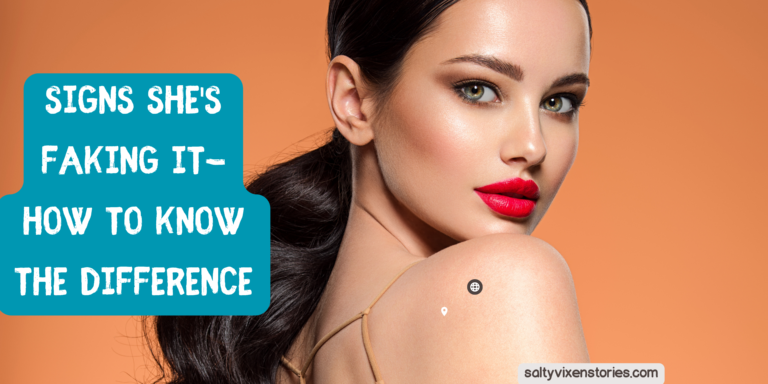 Signs She’s Faking It- How to know the difference