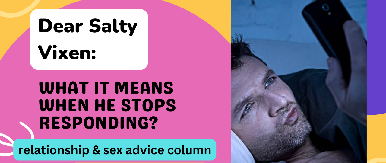 What It Means When He Stops Responding relationship advice