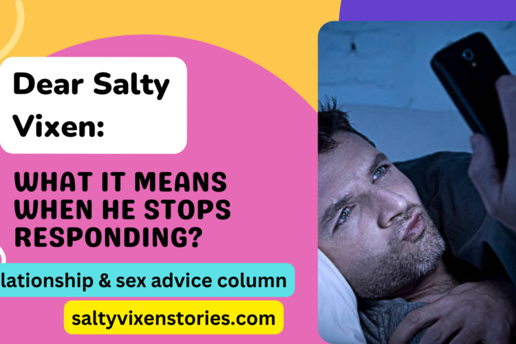 What It Means When He Stops Responding relationship advice