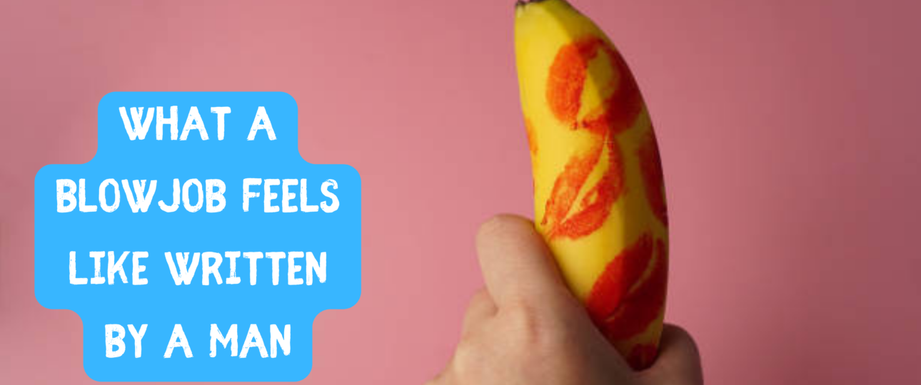 What a blowjob feels like Written by A Man