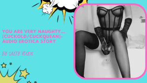 You are very naughty…(cuckold/cuckquean)- Audio Erotica