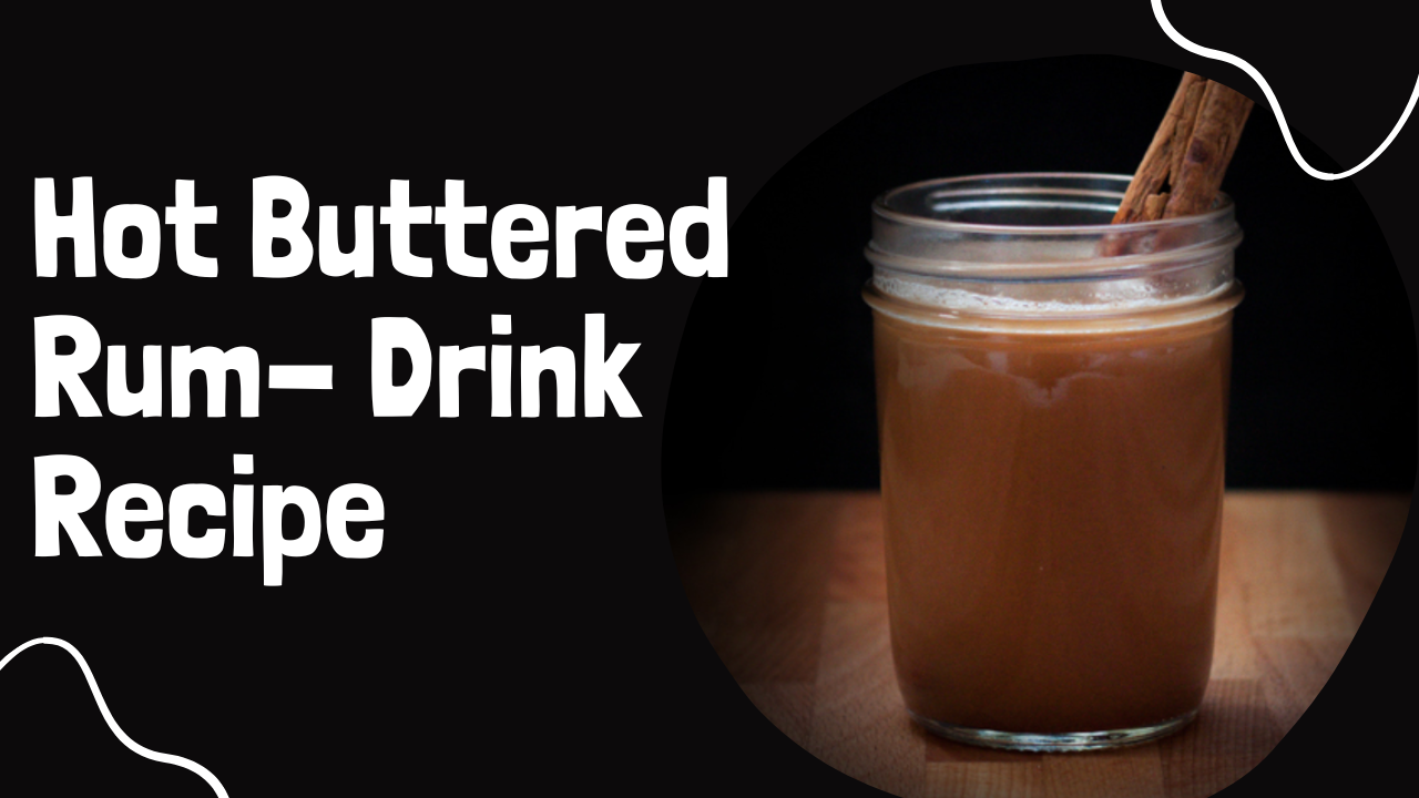 Hot Buttered Rum- Drink Recipe