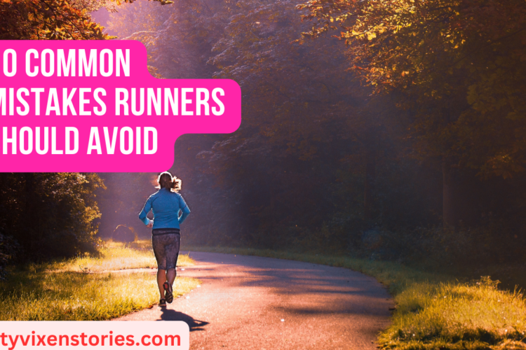 10 Common mistakes Runners Should Avoid