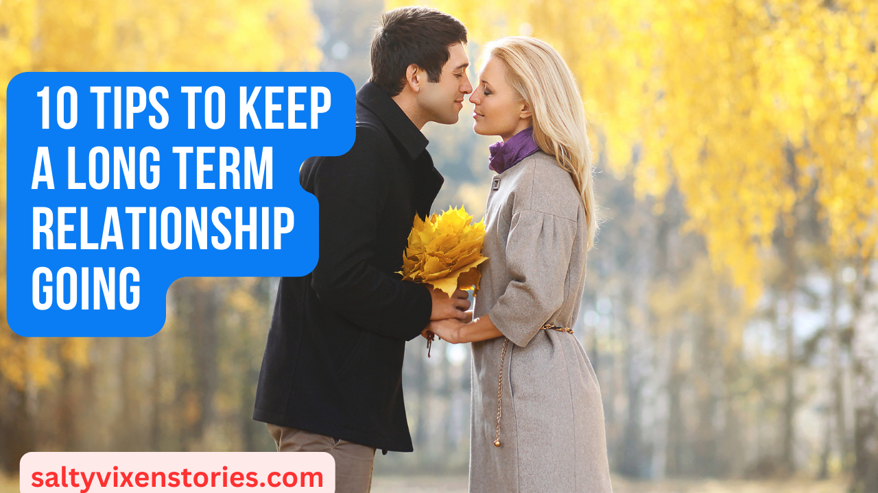 10 Tips to keep a long term relationship going