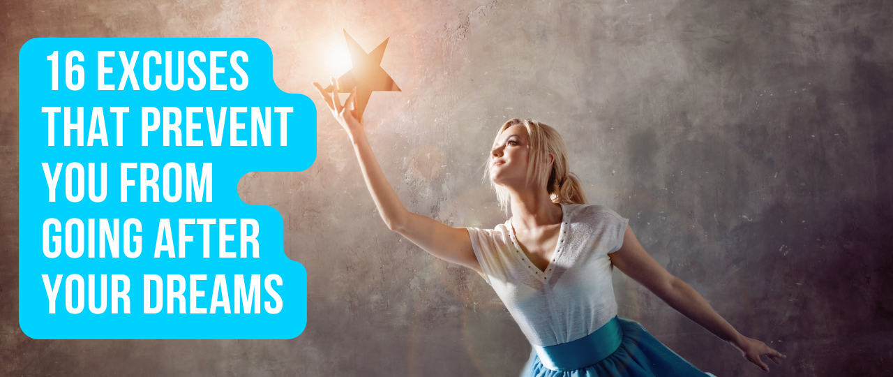 16 Excuses that Prevent You from Going After Your Dreams