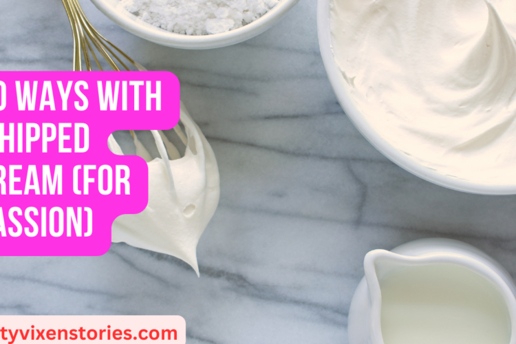 20 Ways With Whipped Cream for passion