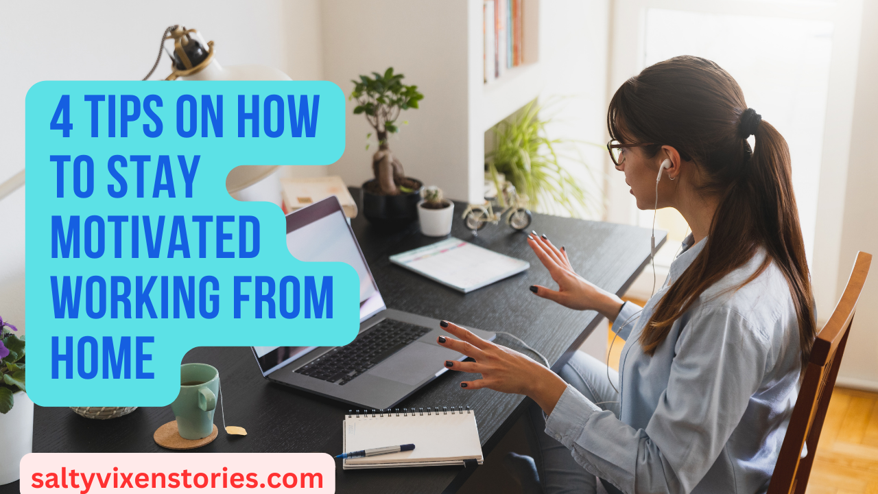 4 Tips on How to Stay Motivated Working from Home