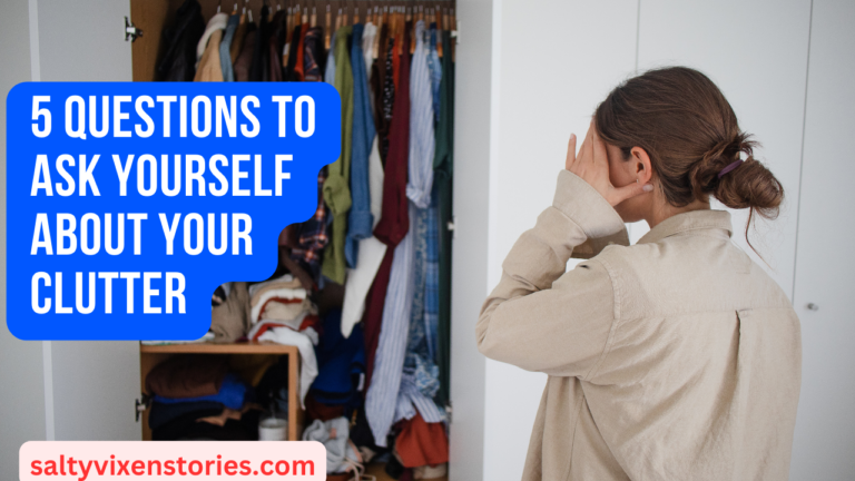 5 Questions To Ask Yourself About Your Clutter