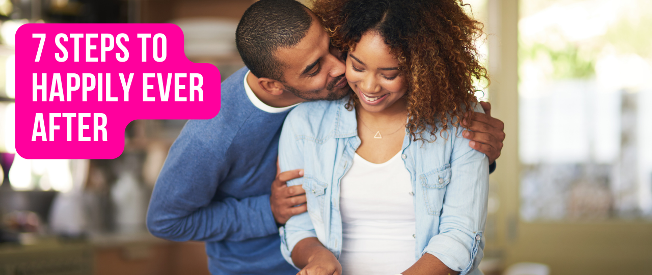 7 Steps to Happily Ever After