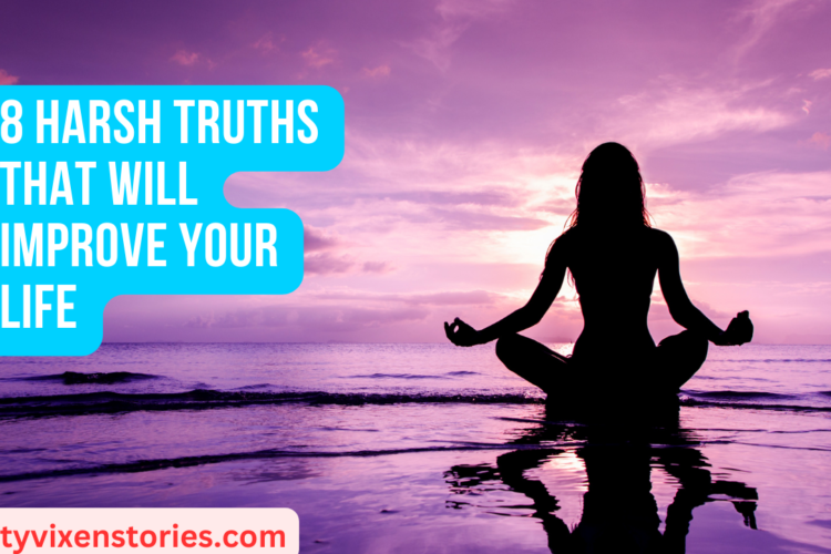 8 Harsh Truths that Will Improve Your Life