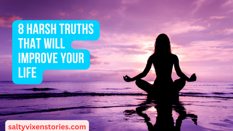 8 Harsh Truths that Will Improve Your Life