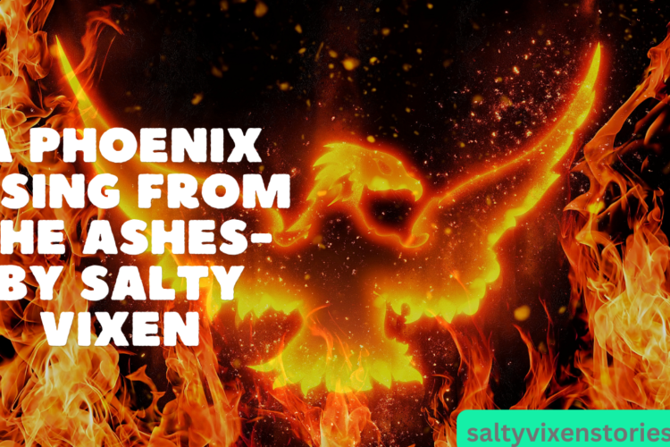 A Phoenix Rising from the Ashes by Salty Vixen