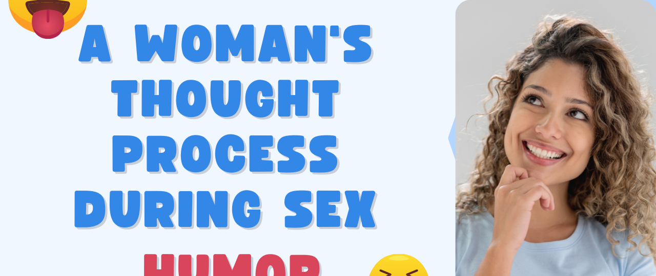 A Womans Thought Process During Sex humor