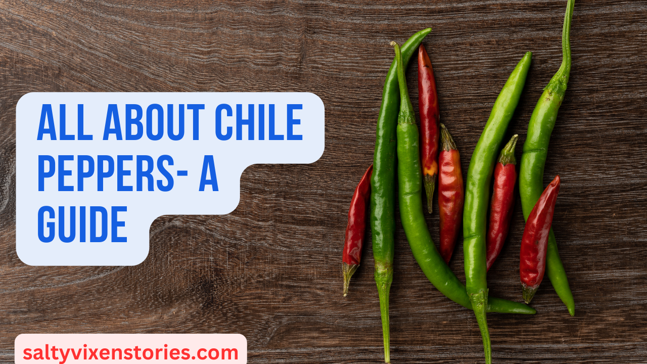 All About Chile Peppers- A Guide