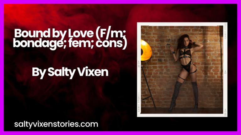 Bound by Love (F/m; bondage; fem; cons)