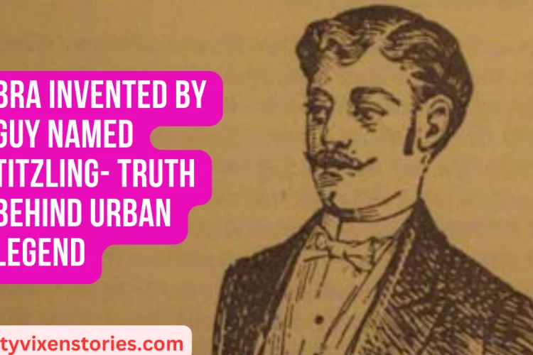 Bra Invented by Guy Named Titzling Truth Behind Urban Legend