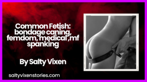 Common Fetish: bondage caning, femdom, medical ,mf spanking