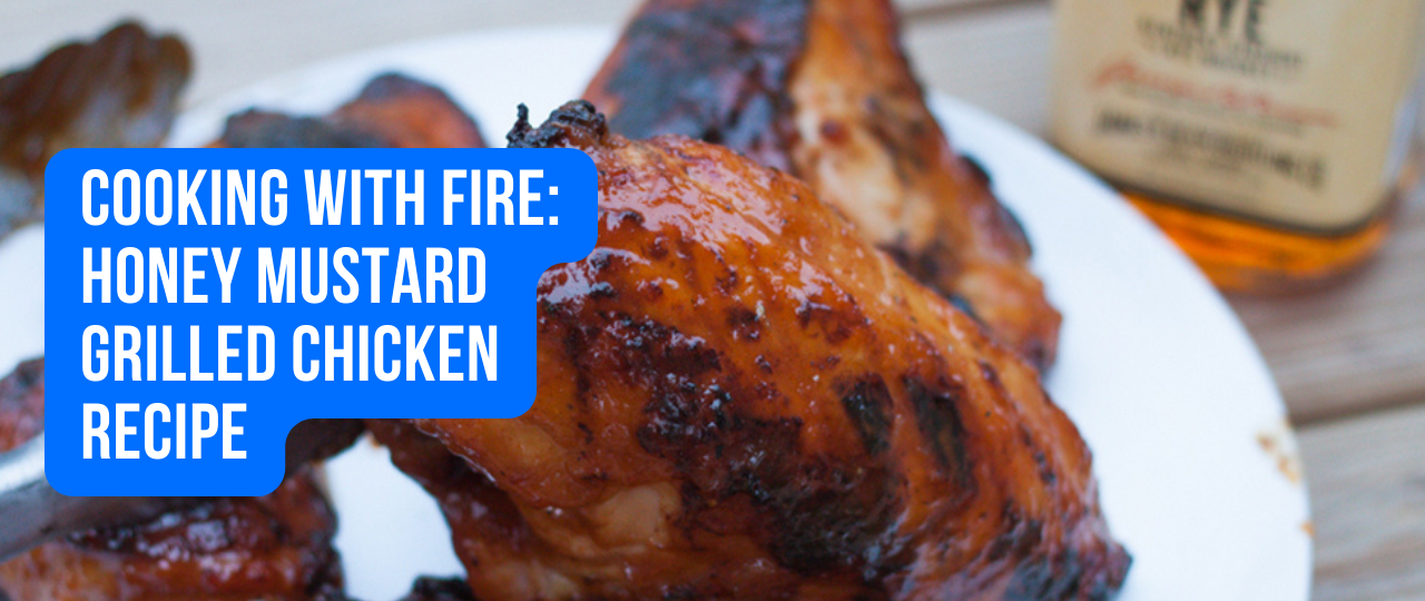 Cooking with Fire Honey Mustard Grilled Chicken