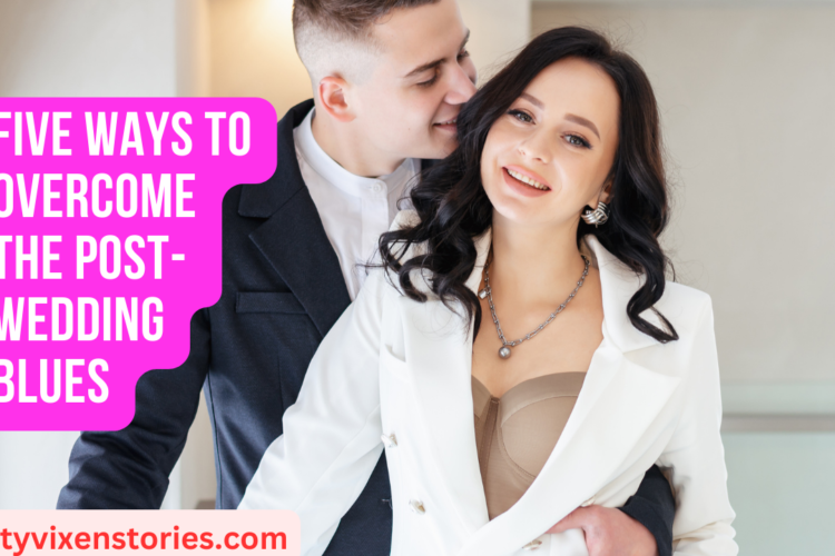 Five Ways to Overcome the Post Wedding Blues