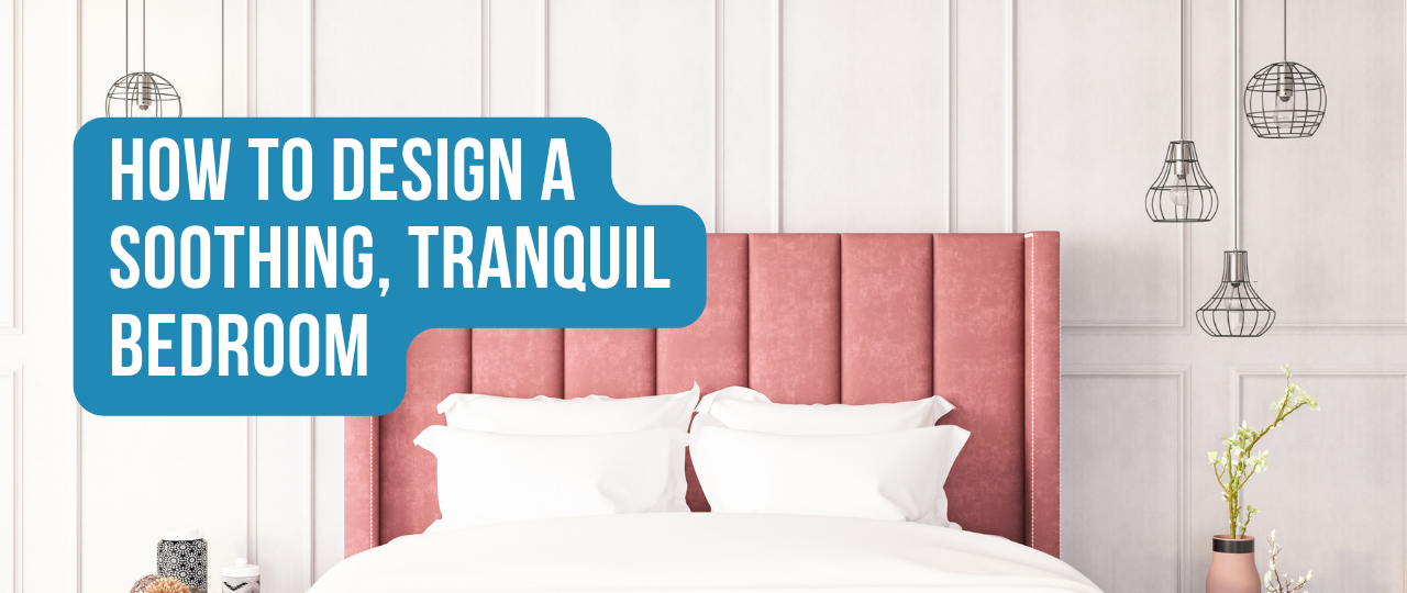 How to Design a Soothing Tranquil Bedroom