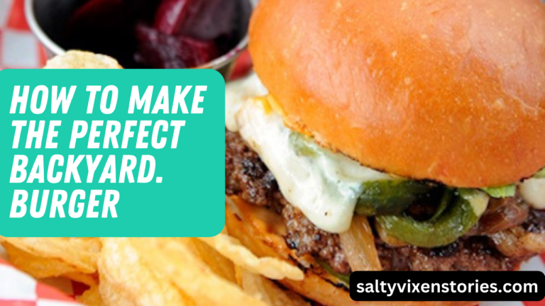 How to Make The Perfect Backyard Burger