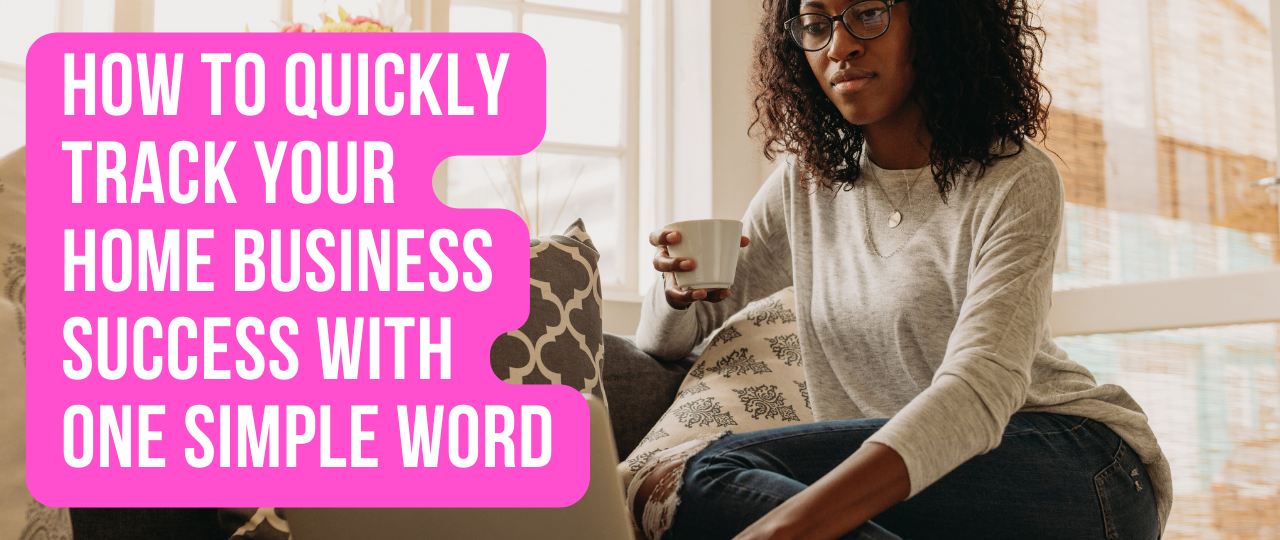 How to Quickly Track Your Home Business Success with One Simple Word
