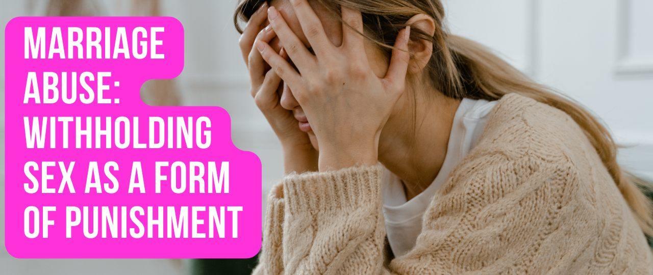 Marriage Abuse Withholding Sex as a Form of Punishment