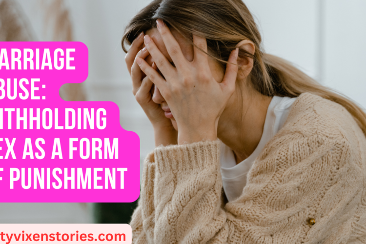 Marriage Abuse Withholding Sex as a Form of Punishment