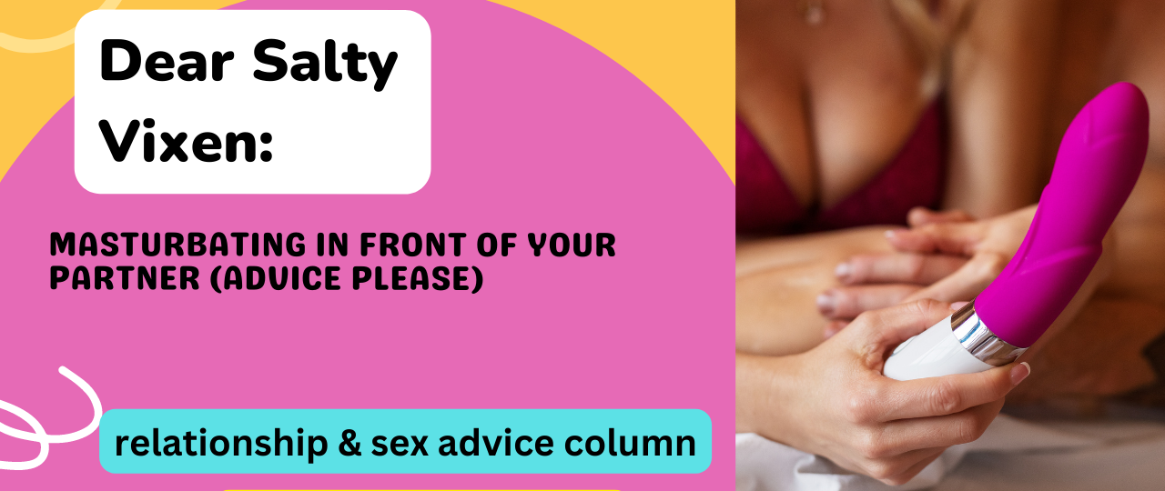 Masturbating In Front Of Your Partner advice please
