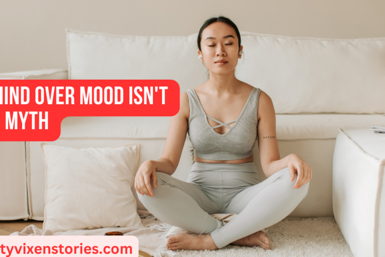 Mind Over Mood Isnt A Myth