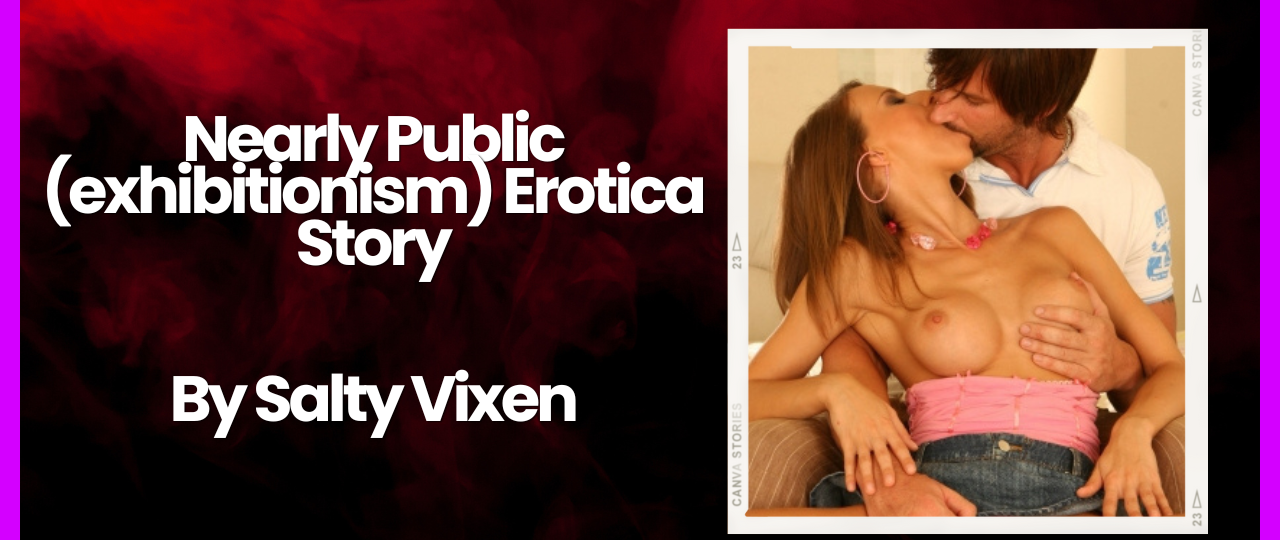 Nearly Public exhibitionism Erotica Story